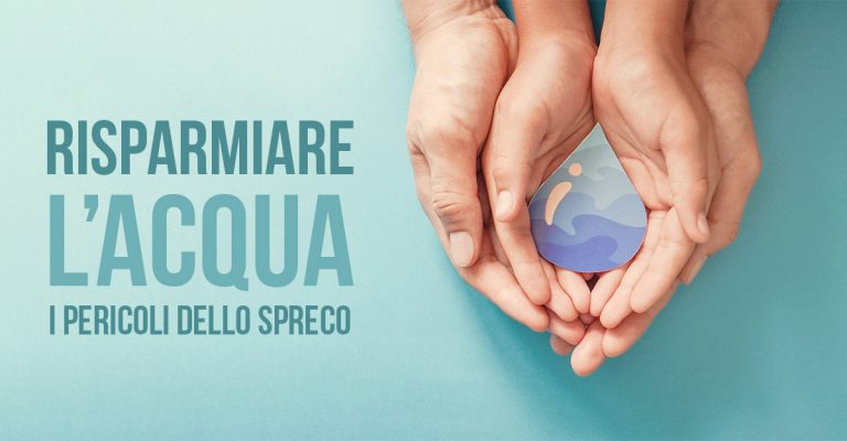 Risparmiare l’acqua, i pericoli dello spreco